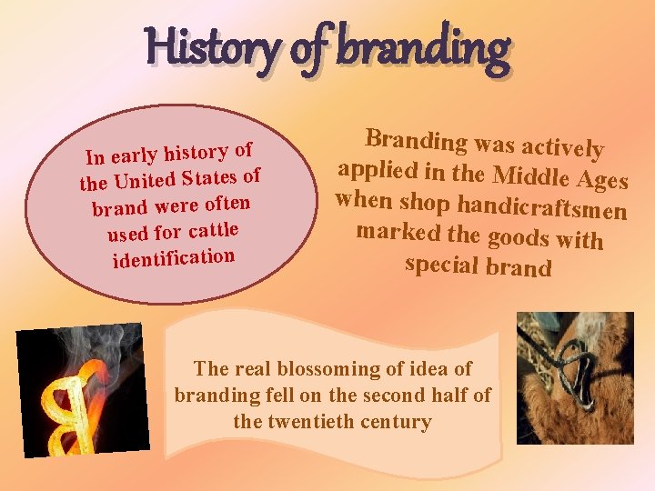 History of branding In early history of the United States of brand were often