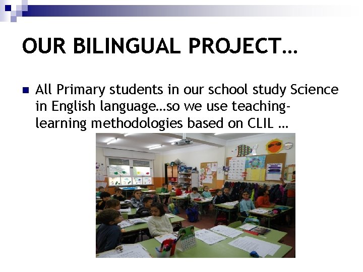 OUR BILINGUAL PROJECT… n All Primary students in our school study Science in English