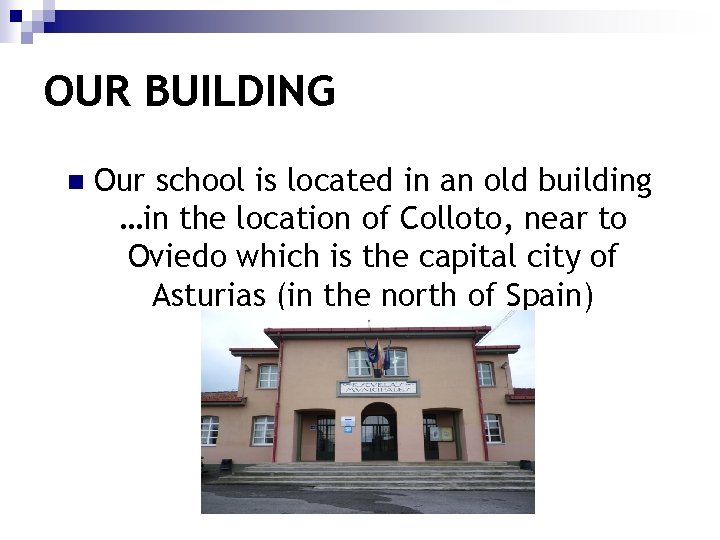 OUR BUILDING n Our school is located in an old building …in the location