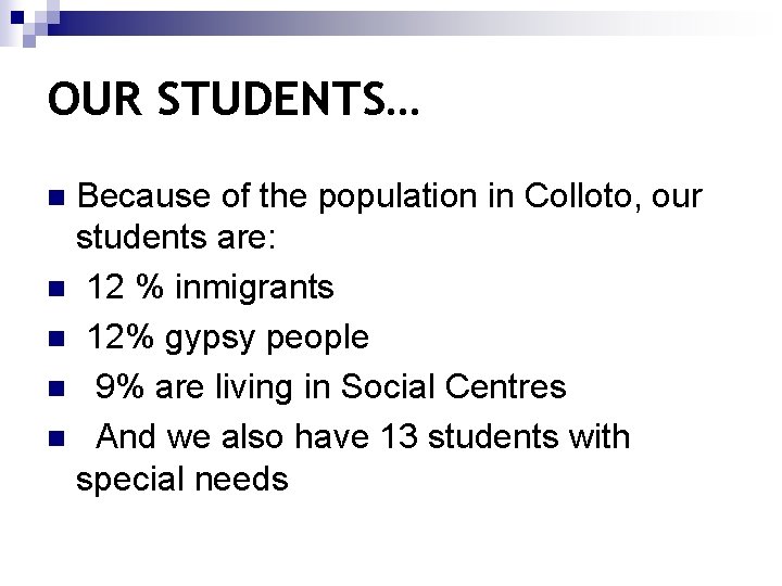 OUR STUDENTS… Because of the population in Colloto, our students are: n 12 %