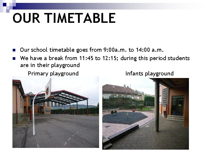 OUR TIMETABLE n n Our school timetable goes from 9: 00 a. m. to