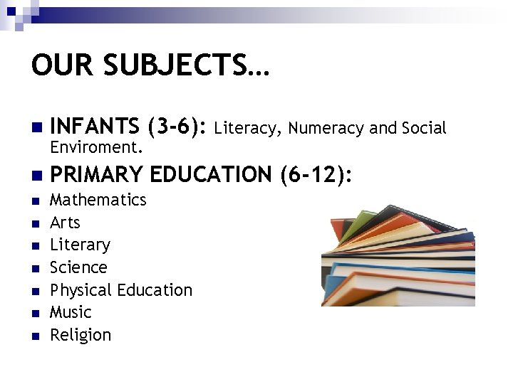 OUR SUBJECTS… n INFANTS (3 -6): n PRIMARY EDUCATION (6 -12): n Mathematics Arts