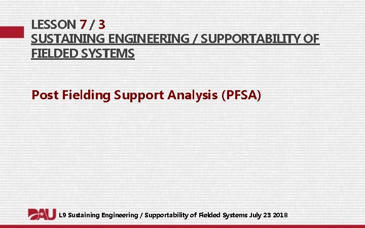 LESSON 7 / 3 SUSTAINING ENGINEERING / SUPPORTABILITY OF FIELDED SYSTEMS Post Fielding Support