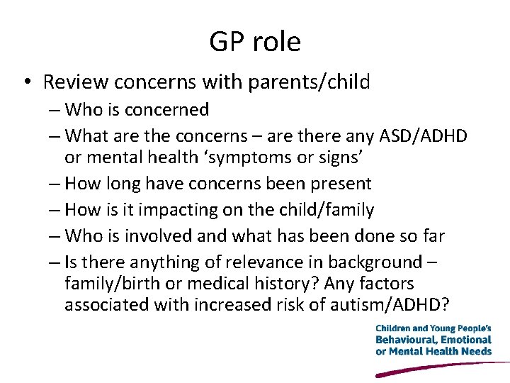 GP role • Review concerns with parents/child – Who is concerned – What are