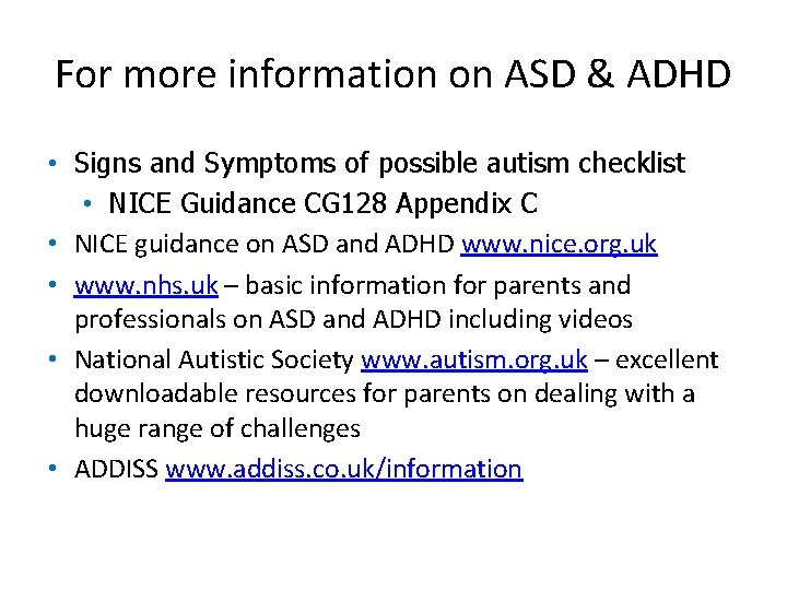 For more information on ASD & ADHD • Signs and Symptoms of possible autism