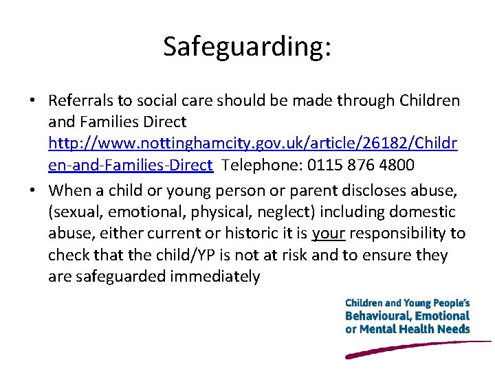 Safeguarding: • Referrals to social care should be made through Children and Families Direct