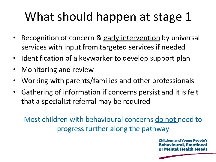 What should happen at stage 1 • Recognition of concern & early intervention by