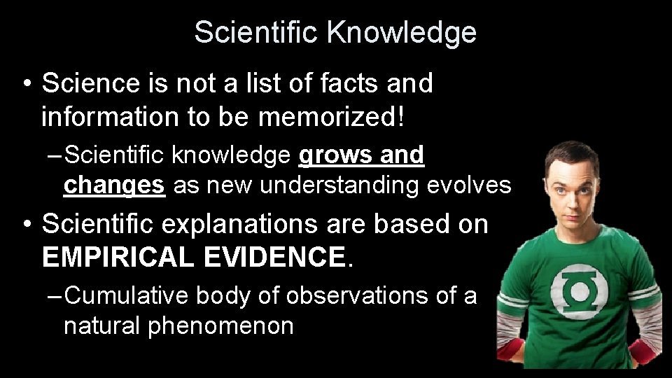 Scientific Knowledge • Science is not a list of facts and information to be