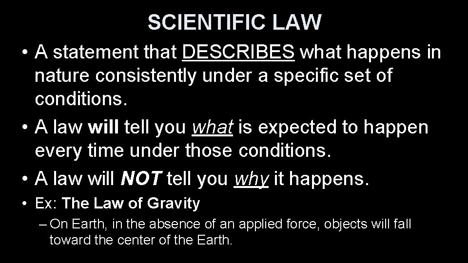 SCIENTIFIC LAW • A statement that DESCRIBES what happens in nature consistently under a