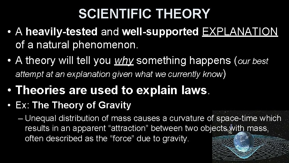 SCIENTIFIC THEORY • A heavily-tested and well-supported EXPLANATION of a natural phenomenon. • A