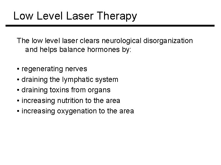 Low Level Laser Therapy The low level laser clears neurological disorganization and helps balance