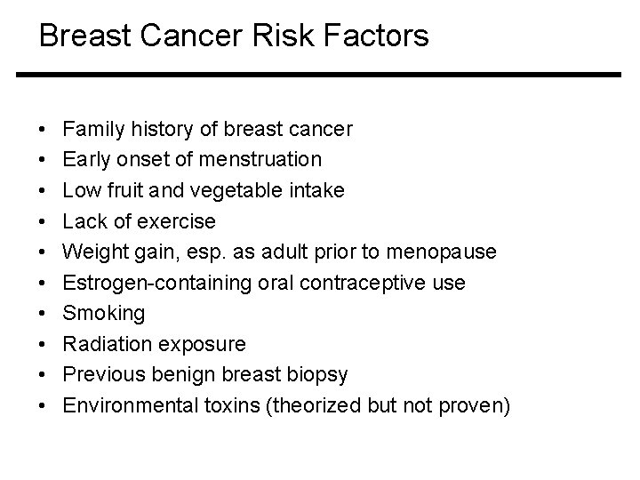 Breast Cancer Risk Factors • • • Family history of breast cancer Early onset