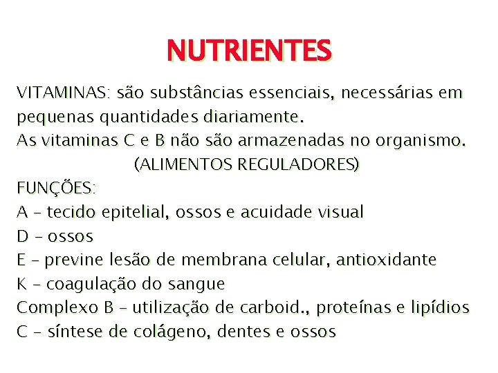 NUTRIENTES VITAMINAS: são substâncias essenciais, necessárias em pequenas quantidades diariamente. As vitaminas C e