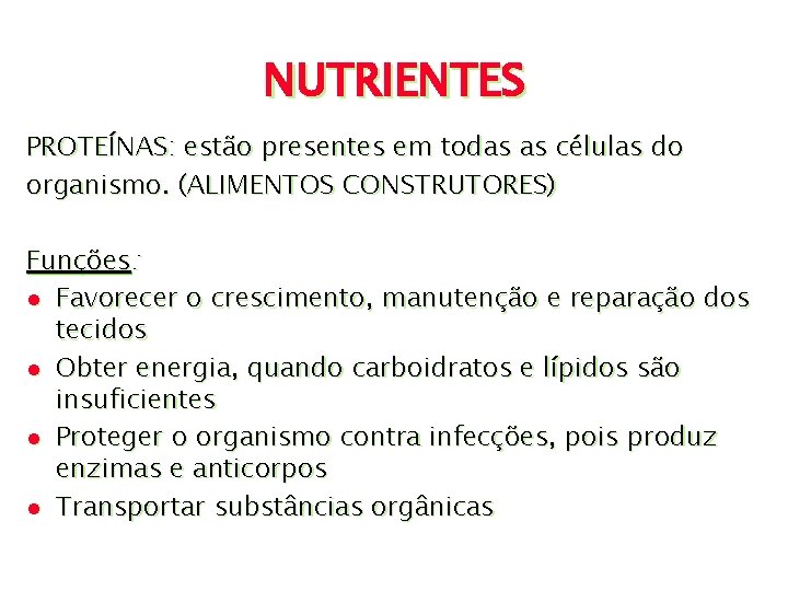 NUTRIENTES PROTEÍNAS: estão presentes em todas as células do organismo. (ALIMENTOS CONSTRUTORES) Funções: l
