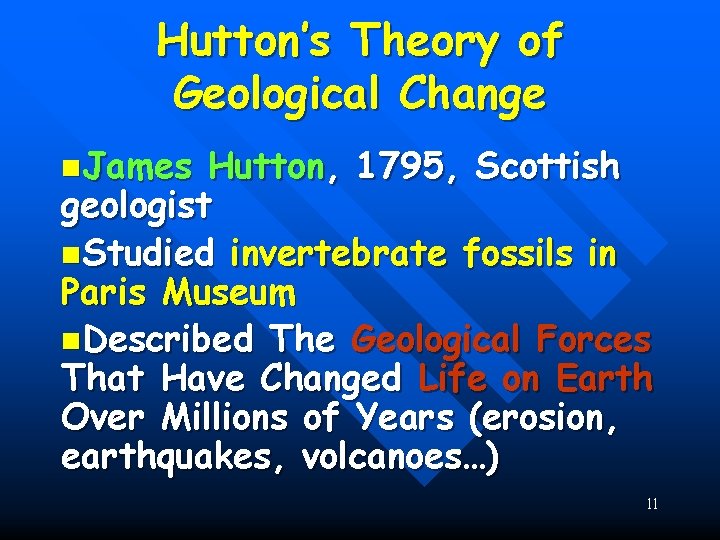 Hutton’s Theory of Geological Change n. James Hutton, 1795, Scottish geologist n. Studied invertebrate