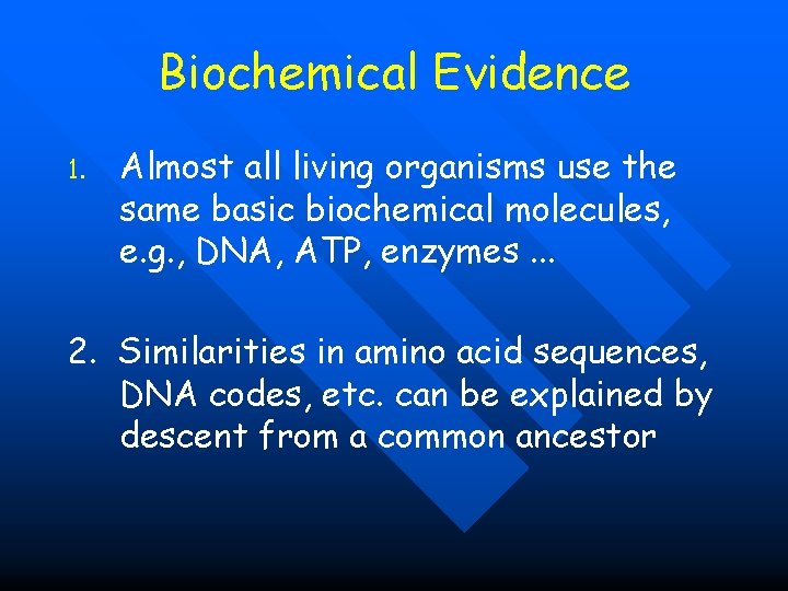 Biochemical Evidence 1. Almost all living organisms use the same basic biochemical molecules, e.