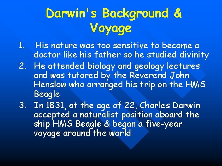 Darwin's Background & Voyage 1. His nature was too sensitive to become a doctor