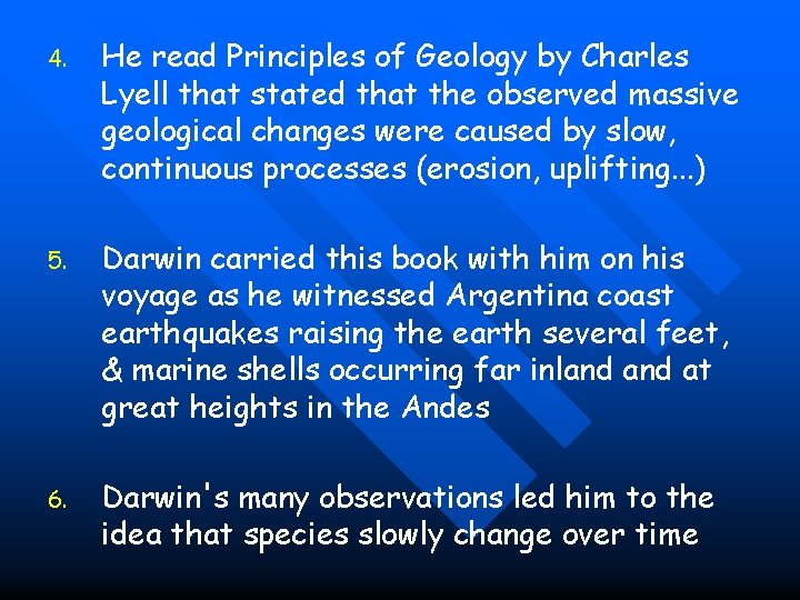 4. He read Principles of Geology by Charles Lyell that stated that the observed