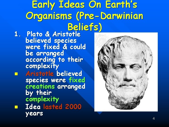 Early Ideas On Earth’s Organisms (Pre-Darwinian Beliefs) 1. Plato & Aristotle believed species were