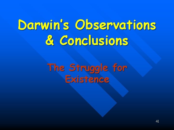 Darwin’s Observations & Conclusions The Struggle for Existence 41 