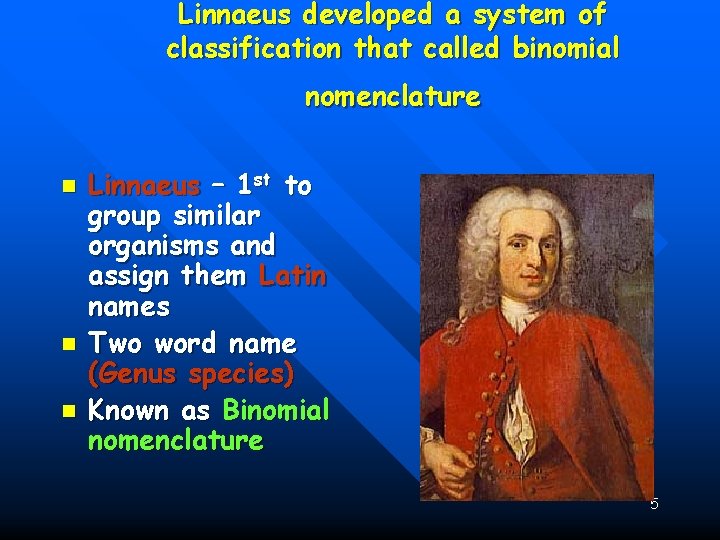 Linnaeus developed a system of classification that called binomial nomenclature n n n Linnaeus