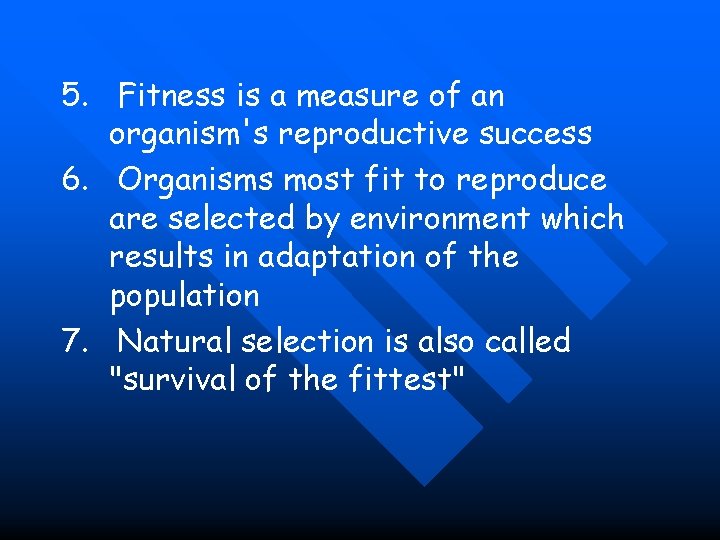 5. Fitness is a measure of an organism's reproductive success 6. Organisms most fit