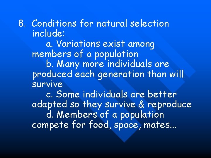 8. Conditions for natural selection include: a. Variations exist among members of a population