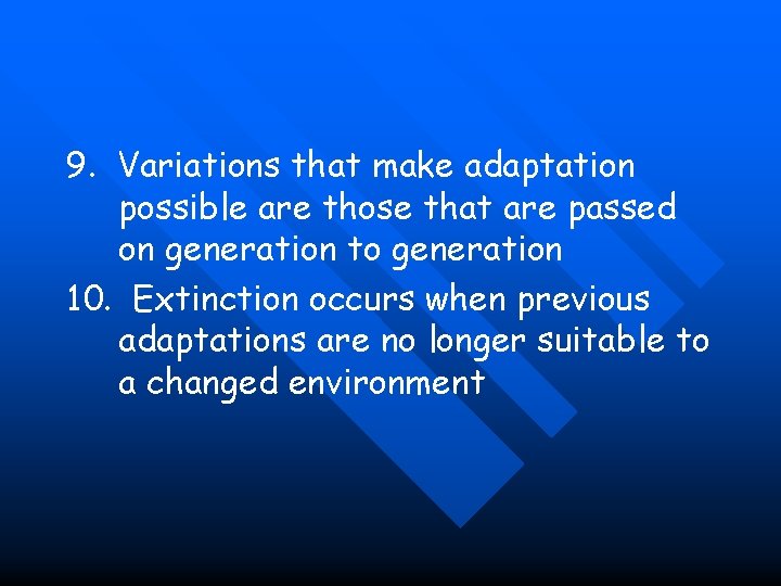 9. Variations that make adaptation possible are those that are passed on generation to