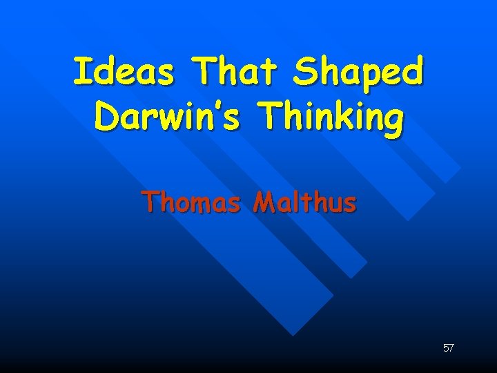 Ideas That Shaped Darwin’s Thinking Thomas Malthus 57 