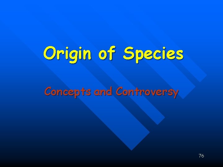 Origin of Species Concepts and Controversy 76 