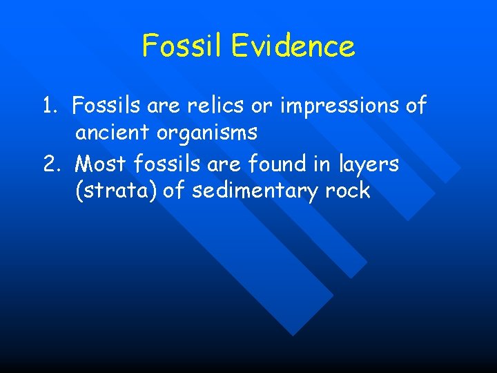 Fossil Evidence 1. Fossils are relics or impressions of ancient organisms 2. Most fossils