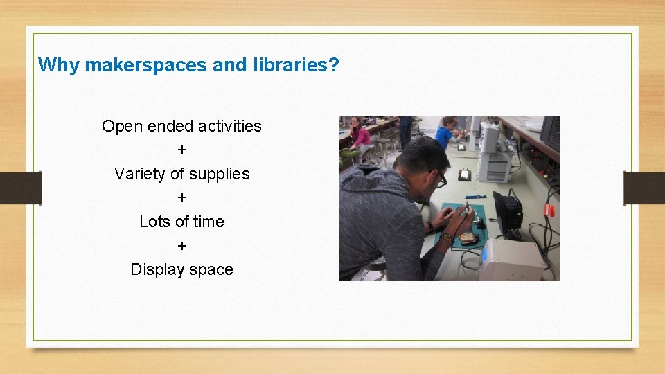 Why makerspaces and libraries? Open ended activities + Variety of supplies + Lots of