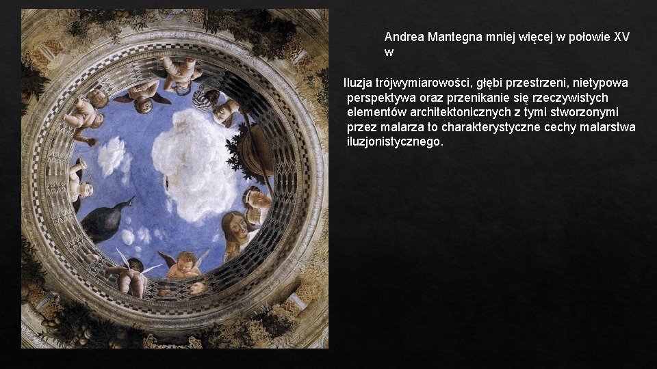 Andrea Mantegna mniej więcej w połowie XV w Iluzja trójwymiarowości, głębi przestrzeni, nietypowa perspektywa