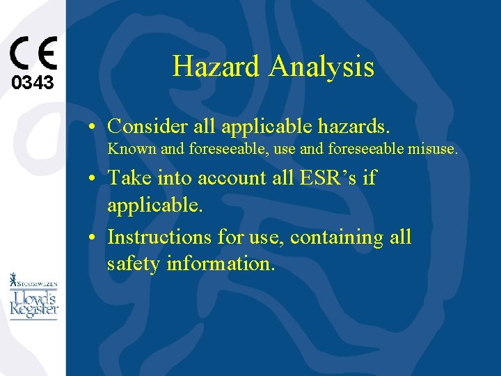 0343 Hazard Analysis • Consider all applicable hazards. Known and foreseeable, use and foreseeable