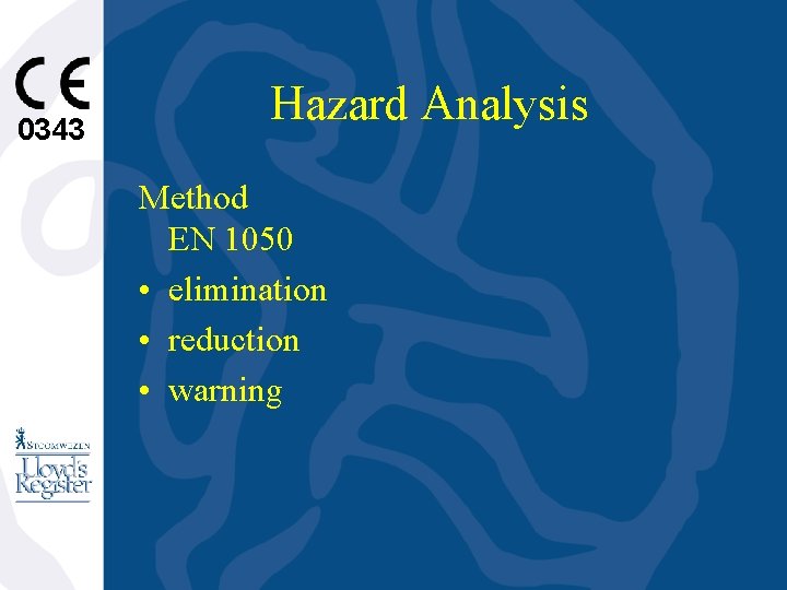 0343 Hazard Analysis Method EN 1050 • elimination • reduction • warning 