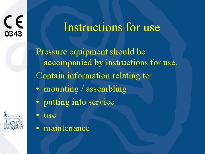 0343 Instructions for use Pressure equipment should be accompanied by instructions for use. Contain