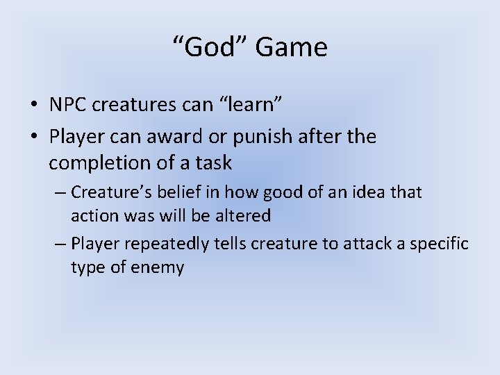 “God” Game • NPC creatures can “learn” • Player can award or punish after “God” Game • NPC creatures can “learn” • Player can award or punish after