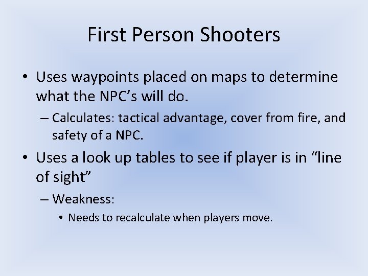 First Person Shooters • Uses waypoints placed on maps to determine what the NPC’s First Person Shooters • Uses waypoints placed on maps to determine what the NPC’s