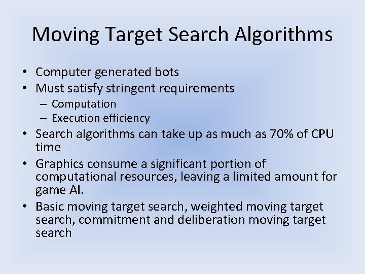 Moving Target Search Algorithms • Computer generated bots • Must satisfy stringent requirements – Moving Target Search Algorithms • Computer generated bots • Must satisfy stringent requirements –