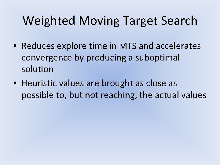 Weighted Moving Target Search • Reduces explore time in MTS and accelerates convergence by Weighted Moving Target Search • Reduces explore time in MTS and accelerates convergence by