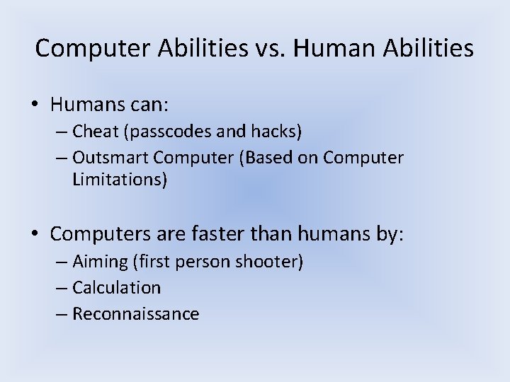 Computer Abilities vs. Human Abilities • Humans can: – Cheat (passcodes and hacks) – Computer Abilities vs. Human Abilities • Humans can: – Cheat (passcodes and hacks) –