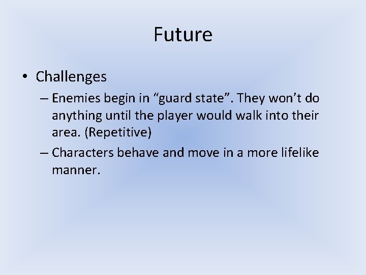 Future • Challenges – Enemies begin in “guard state”. They won’t do anything until Future • Challenges – Enemies begin in “guard state”. They won’t do anything until