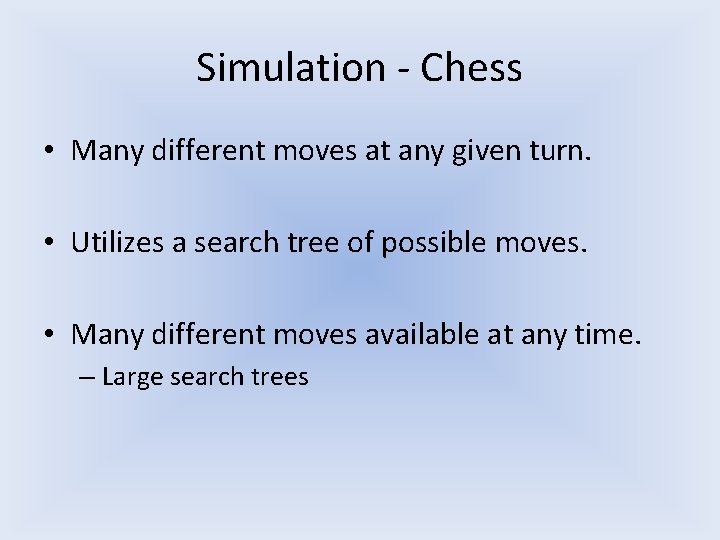 Simulation - Chess • Many different moves at any given turn. • Utilizes a Simulation - Chess • Many different moves at any given turn. • Utilizes a