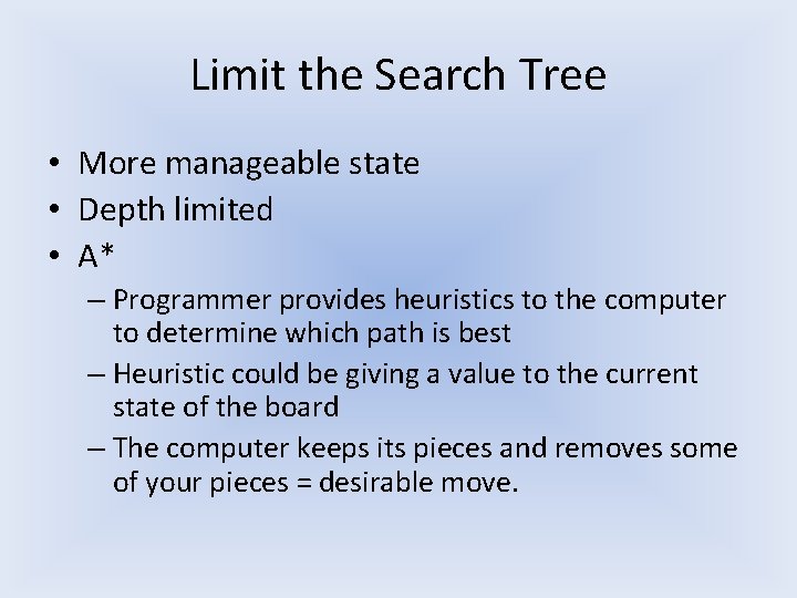 Limit the Search Tree • More manageable state • Depth limited • A* – Limit the Search Tree • More manageable state • Depth limited • A* –