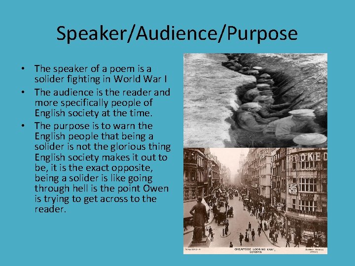 Speaker/Audience/Purpose • The speaker of a poem is a solider fighting in World War