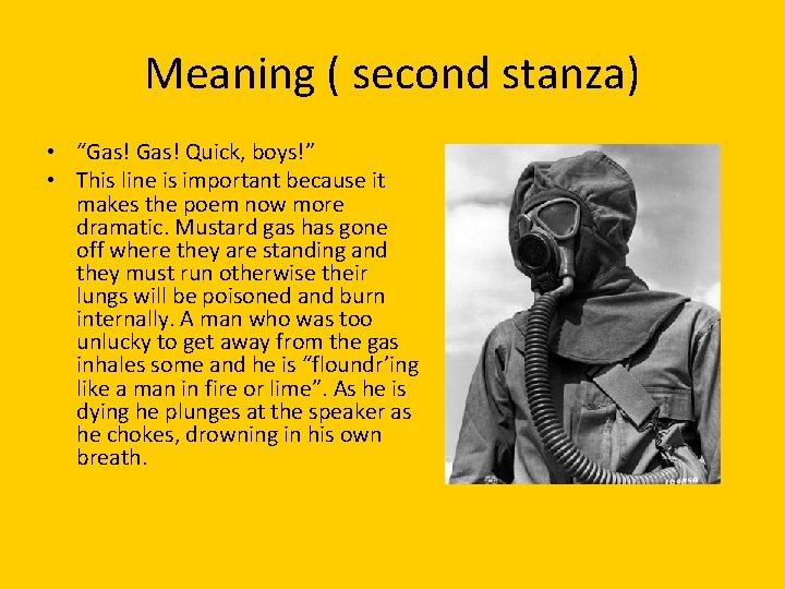 Meaning ( second stanza) • “Gas! Quick, boys!” • This line is important because