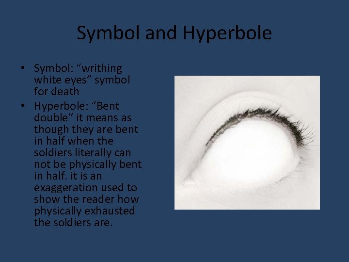 Symbol and Hyperbole • Symbol: “writhing white eyes” symbol for death • Hyperbole: “Bent