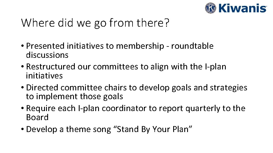 Where did we go from there? • Presented initiatives to membership - roundtable discussions