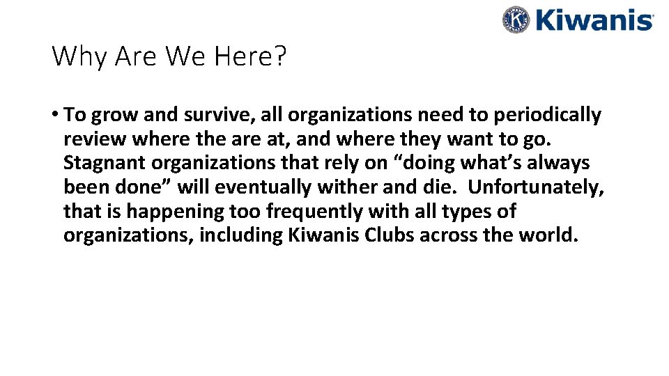 Why Are We Here? • To grow and survive, all organizations need to periodically