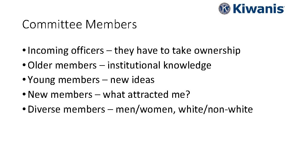 Committee Members • Incoming officers – they have to take ownership • Older members